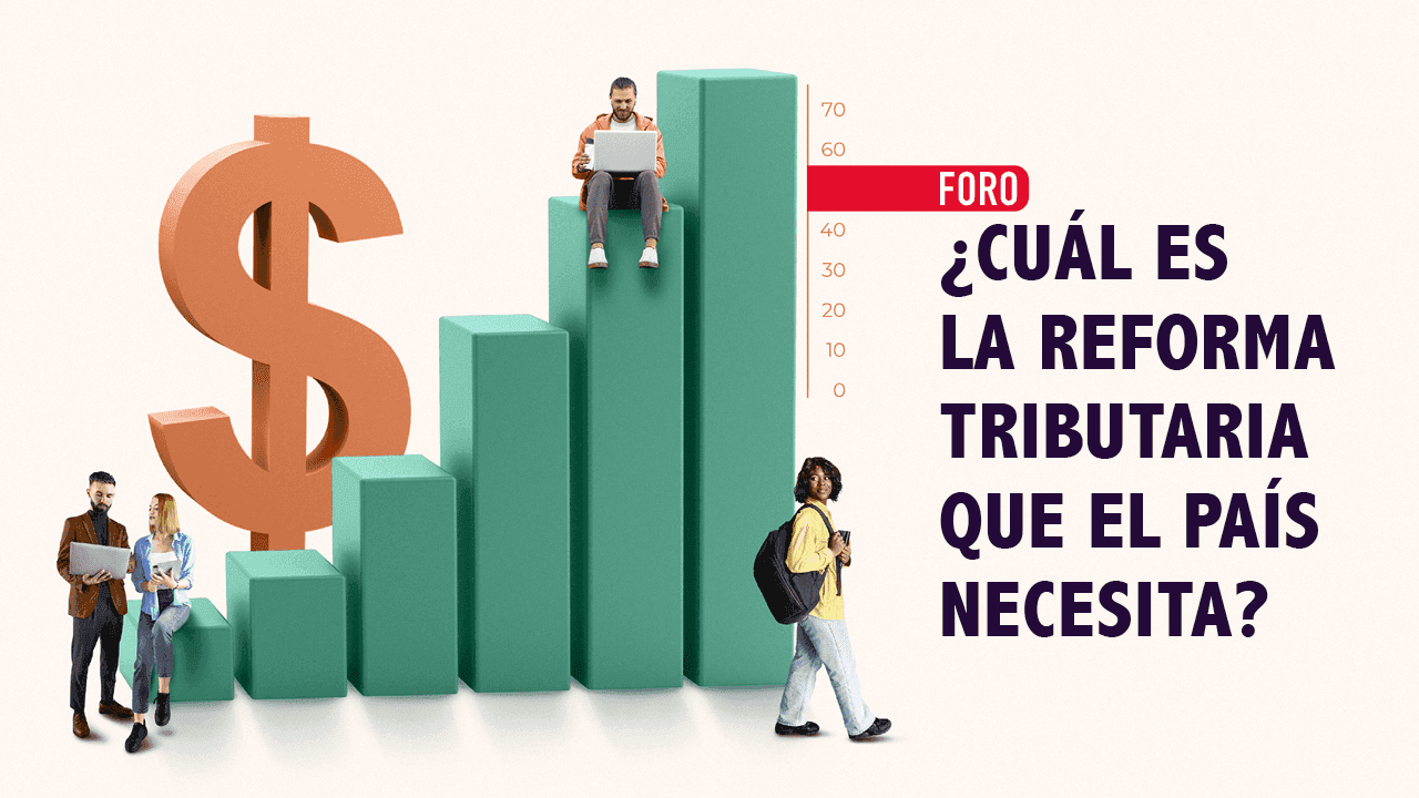 ¿Cuál es la reforma tributaria que el país necesita?