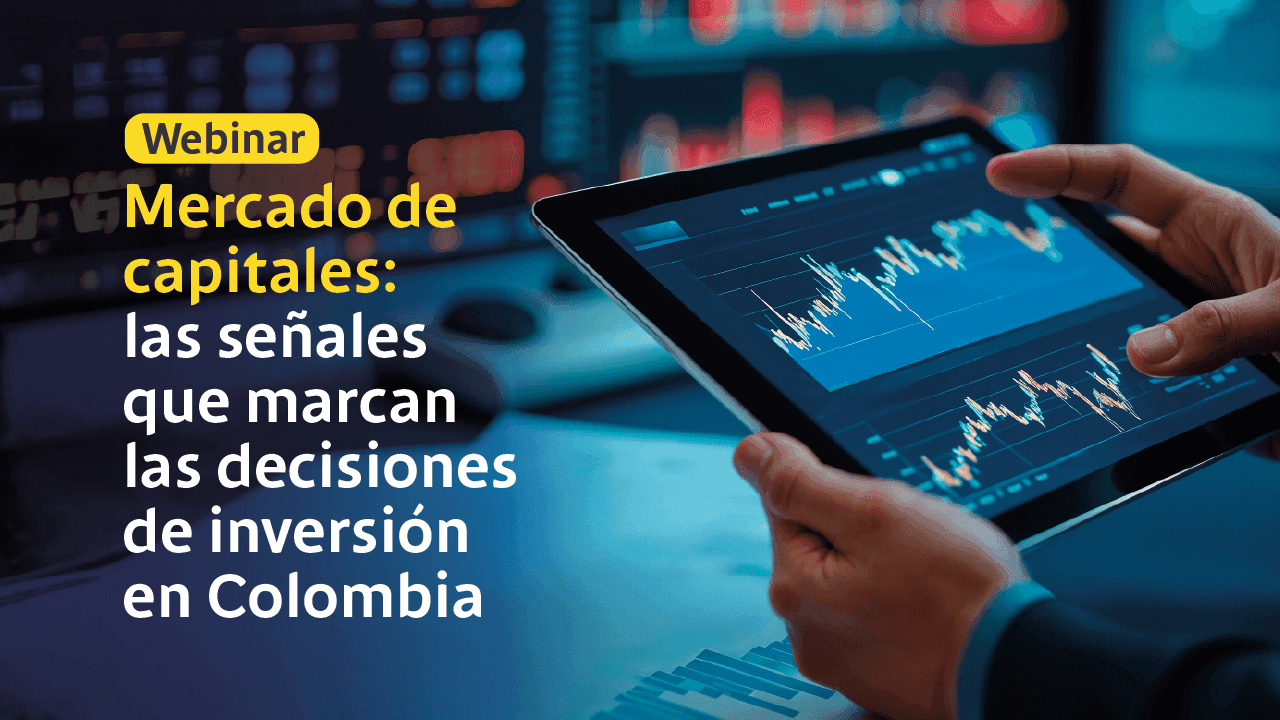 Webinar ‘Mercado de capitales: las señales que marcan las decisiones de inversión en Colombia’ Webinar ‘Mercado de capitales: las señales que marcan las decisiones de inversión en Colombia’