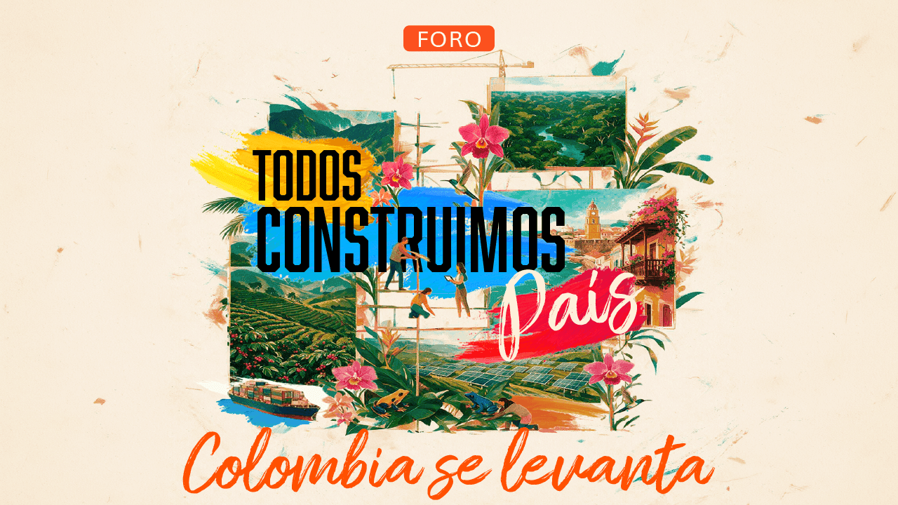 Foro ‘Todos construimos país: Colombia se levanta’ Foro ‘Todos construimos país: Colombia se levanta’